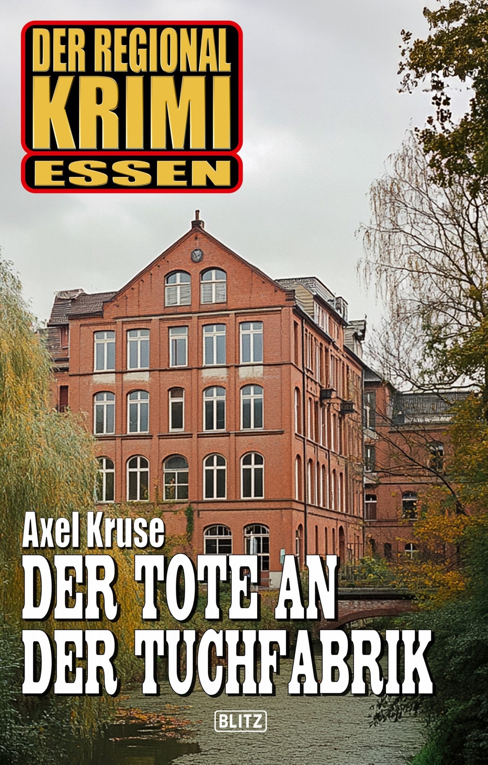 Der Regional Krimi Essen - Der Tote an der Tuchfabrik von Axel Kruse